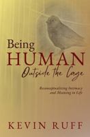 Being Human Outside The Cage: Reconcepualizing Intimacy and Meaning in Life B0DYVNQ9LS Book Cover