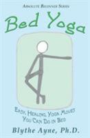 Bed Yoga: Easy, Healing, Yoga Moves You Can Do in Bed (Absolute Beginner Series) (Volume 2) 1947151606 Book Cover