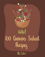 Hello! 100 Quinoa Salad Recipes: Best Quinoa Salad Cookbook Ever For Beginners [Book 1] 1710280441 Book Cover