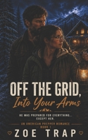 Off the Grid, Into Your Arms: An American Prepper Romance (Ridge Haven Preppers) B0G2LFCQWP Book Cover