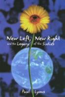 New Left, New Right, and the Legacy of the Sixties 1566394783 Book Cover