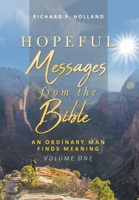 Hopeful Messages from The Bible: An Ordinary Man Finds Meaning; Volume One 1644713047 Book Cover