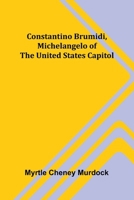 Constantino Brumidi, Michelangelo of the United States Capitol 1023502879 Book Cover