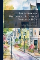 The Medford Historical Register, Volumes 21-23 1276275803 Book Cover