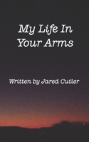 My Life In Your Arms 1389757331 Book Cover