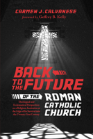 Back to the Future of the Roman Catholic Church 1625640919 Book Cover