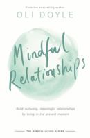 Mindful Relationships: Build nurturing, meaningful relationships by living in the present moment: Build nurturing, meaningful relationships by living in the present moment 1409167488 Book Cover