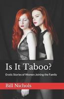 Is It Taboo?: Erotic Stories of Women Joining the Family 1790109892 Book Cover