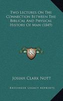 Two Lectures On The Connection Between The Biblical And Physical History Of Man 1437358659 Book Cover