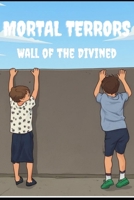 Mortal Terrors: Wall of the Divined B0H9DHLK6W Book Cover