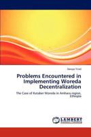 Problems Encountered in Implementing Woreda Decentralization: The Case of Kutaber Woreda in Amhara region, Ethiopia 3844389466 Book Cover