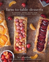 Farm-to-Table Desserts: 80 Seasonal, Organic Recipes Made from Your Local Farmers? Market 1510716920 Book Cover