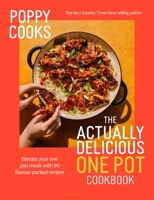Poppy Cooks: Actually Delicious One Pot 1526689863 Book Cover