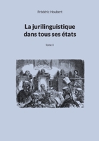 La jurilinguistique dans tous ses états: Tome II (French Edition) 2322422703 Book Cover