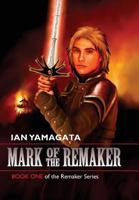 Mark of the Remaker: Book One of the Remaker Series 1626525609 Book Cover