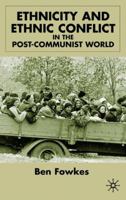 Ethnicity and Ethnic Conflict in the Post-Communist World 0333792564 Book Cover