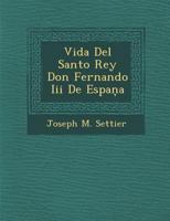 Vida del Santo Rey Don Fernando III de Espa a 1286872162 Book Cover