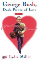 GEORGE BUSH, DARK PRINCE OF LOVE: A Presidential Romance 0684862743 Book Cover