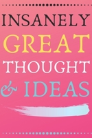 INSANELY GREAT THOUGHTS & IDEAS Pink Color Background: Perfect Gag Gift (100 Pages, Blank Notebook, 6 x 9) (Cool Notebooks) Paperback 1708436774 Book Cover