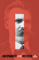 I Am Dynamite! A Life of Friedrich Nietzsche 152476082X Book Cover