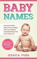 Baby Names: Find the Perfect Name for your Baby with our Inspired, Comprehensive and Up to Date List! (Contains 2 Manuscripts: Baby Names & Positive Parenting) 1986479315 Book Cover