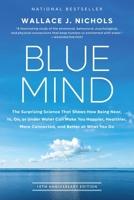 Blue Mind: The Surprising Science That Shows How Being Near, In, On, or Under Water Can Make You Happier, Healthier, More Connect 0316579904 Book Cover