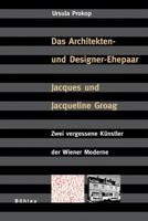 Architekten- Und Designer-Ehepaar Jacques Und Jacqueline Groag: Zwei Vergessene Kunstler Der Wiener Moderne 3205773004 Book Cover