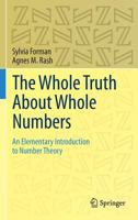 The Whole Truth About Whole Numbers: An Elementary Introduction to Number Theory 3319110349 Book Cover