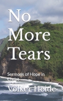 No More Tears: Sermons of Hope in Christ 1521582440 Book Cover