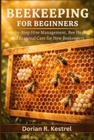 Beekeeping For Beginners: Step-by-Step Hive Management, Bee Health, and Seasonal Care for New Beekeepers B0H214WTM3 Book Cover