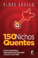 150 Nichos Quentes: Como Identificar Segmentos de Mercado Poderosos E Lucrar Com Eles 1519008120 Book Cover