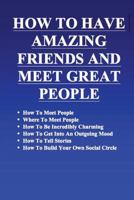 How To Have Amazing Friends And Meet Great People 1490937676 Book Cover