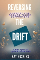 Reversing the Drift: Support for Former Trump Supporters and Quiet Questioners B0GKZF7BTV Book Cover