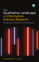 The Qualitative Landscape of Information Literacy Research: Perspectives, Methods and Techniques 1783304065 Book Cover