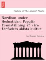 Nordbon under Hednatiden. Populär framställning af våra förfäders äldsta kultur. 1249021502 Book Cover