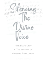Silencing The Divine Voice: The Ego's Grip & The Illusion of Material Fulfillment B0F6KB834M Book Cover