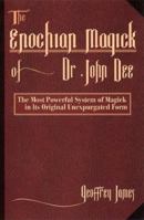 Enochian Magick Of Dr. John Dee: The Most Powerful System of Magick in its Original, Unexpurgated Form 1567183670 Book Cover