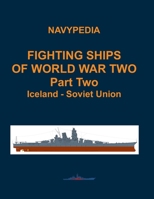 Fighting ships of World War Two 1937 - 1945 Part Two Iceland - Soviet Union B0C9S8SFNZ Book Cover