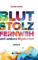 Blut, Stolz, Fernweh und andere Mysterien: Essays 3384162374 Book Cover