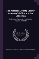 The Alameda County District Attorney's Office and the California: Oral History Transcript / and Related Material, 1971-197 1378046048 Book Cover