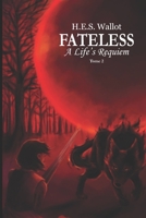 Fateless: A Life's Requiem: A Life's Requiem B0BQ9R289R Book Cover
