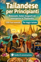 Tailandese Per Principianti: 1200 frasi essenziali in Tailandese per viaggiare en Thailandia: Guida facile alla pronuncia, conversazioni quotidiane, ... un viaggio in Thailandia (Italian Edition) B0H7N3VDCW Book Cover