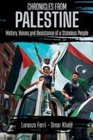 Chronicles from Palestine: History, Voices and Resistance of a Stateless People B0FRG2HJR3 Book Cover