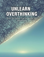 Unlearn Overthinking: Break The Endless Loop And Reclaim Your Mental Peace B0HGB2FCXV Book Cover