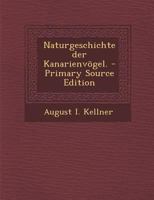 Naturgeschichte Der Kanarienv�gel. 1273124820 Book Cover