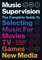 Music Supervision 2: The Complete Guide to Selecting Music for Movies, TV, Games,  New Media 1468315048 Book Cover