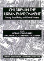 Children in the Urban Environment: Linking Social Policy and Clinical Practice 0398067082 Book Cover