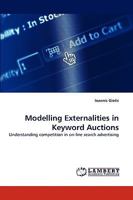 Modelling Externalities in Keyword Auctions: Understanding competition in on-line search advertising 383837584X Book Cover