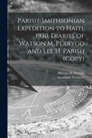 Parish-Smithsonian Expedition to Haiti, 1930. Diaries of Watson M. Perrygo and Lee H. Parish (copy) 1014573769 Book Cover