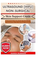 Ultrasound (HIFU) Non-Surgical Skin Support Guide: An Informative Handbook On Non-Invasive Ultrasound Skin Care And Patient Aftercare B0FPLQNZB2 Book Cover